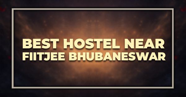 Best Hostel Near FIITJEE Bhubaneswar for Students