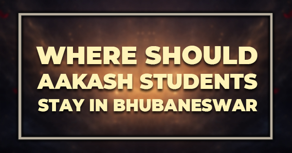 Where Should AAKASH Students Stay in Bhubaneswar
