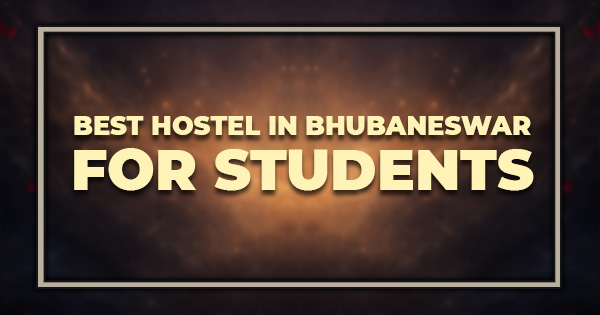 Best Hostel in Bhubaneswar For Students