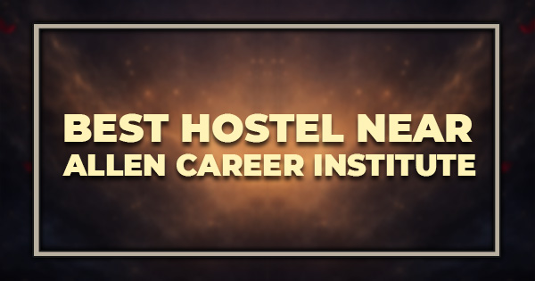Best Hostel Near Allen Career Institute