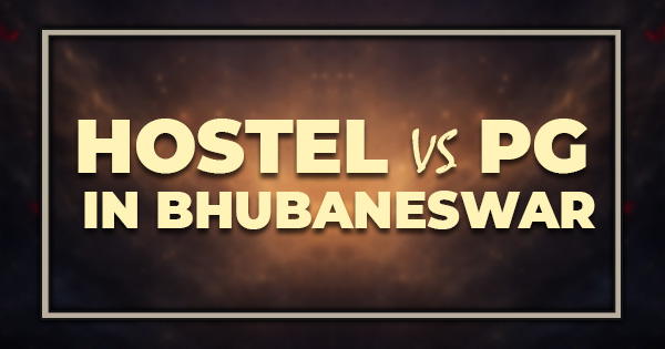 Hostel vs PG in BHubaneswar