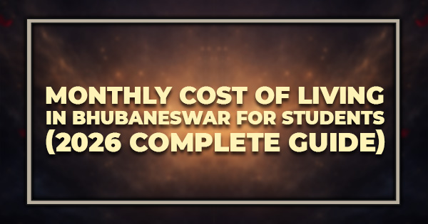 Monthly Cost of Living in Bhubaneswar for Students - Complete Guide