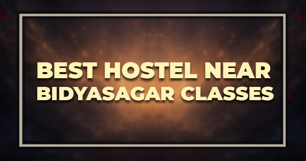 Best Hostel Near Bidyasagar Classes