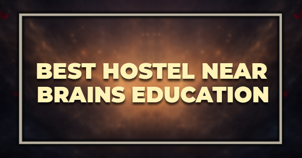 Best Hostel Near Brains Education