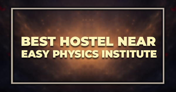 Best Hostel Near Easy Physics Institute