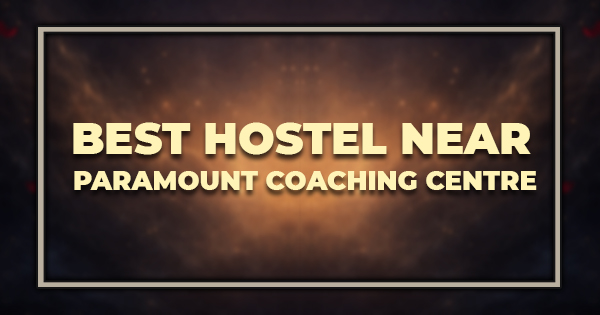 Best Hostel Near Paramount Coaching Centre