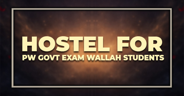 Hostel For PW Govt Exam Wallah Students