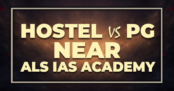 Hostel vs PG Near ALS IAS Academy