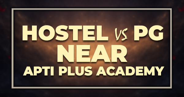 Hostel vs PG Near Apti Plus Academy