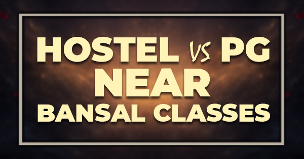 Hostel vs PG Near Bansal Classes