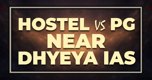Hostel vs PG Near Dhyeya IAS