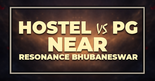 Hostel vs PG Near RESONANCE Bhubaneswar