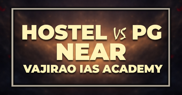 Hostel vs PG Near Vajirao IAS Academy
