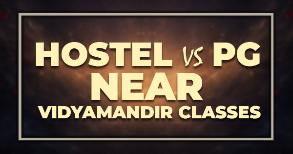 Hostel vs PG Near Vidyamandir Classes