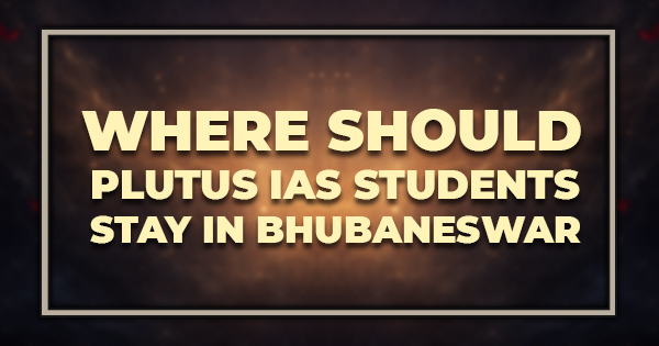 Where Should Plutus IAS Students Stay in Bhubaneswar