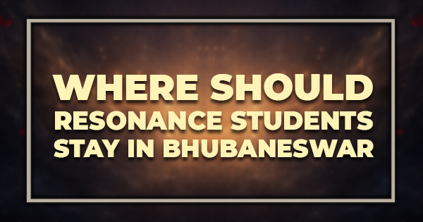 Where Should RESONANCE Students Stay in Bhubaneswar