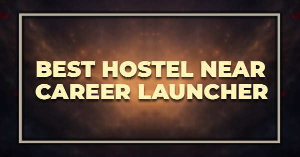Best Hostel Near Career Launcher