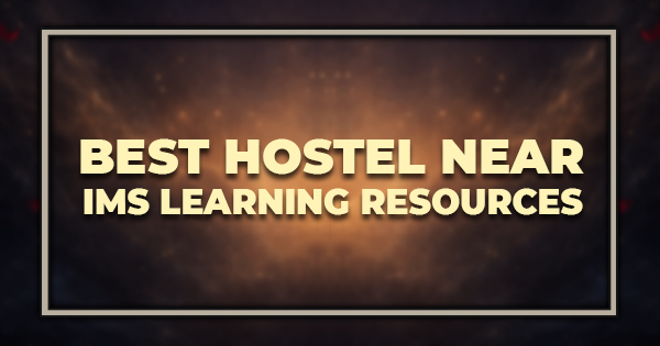 Best Hostel Near IMS Learning Resources