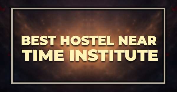 Best Hostel Near TIME Institute