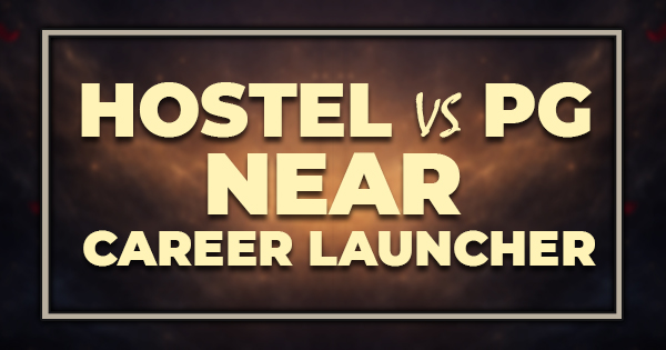 Hostel vs PG Near Career Launcher