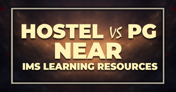 Hostel vs PG Near IMS Learning Resources