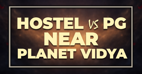 Hostel vs PG Near Planet Vidya