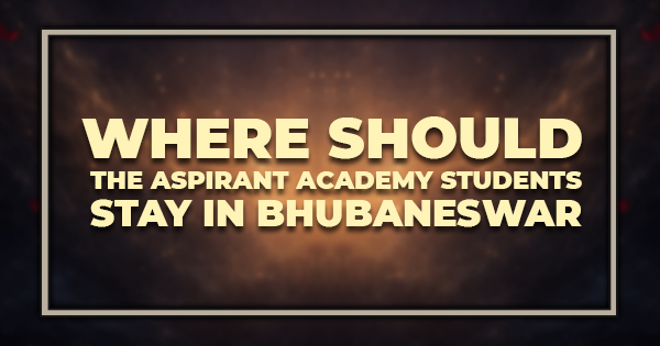 Where Should The Aspirant Academy Students Stay in Bhubaneswar